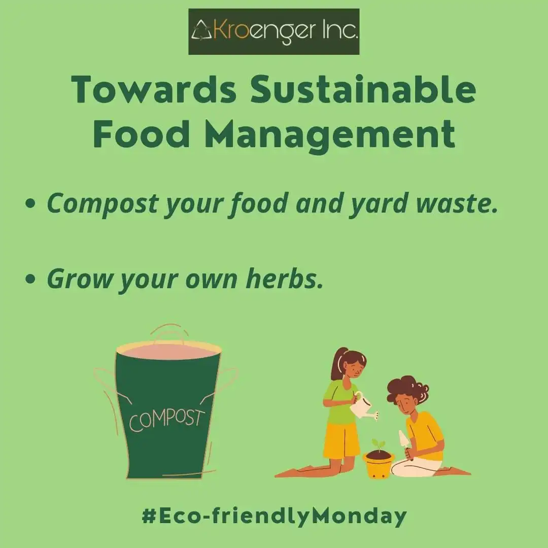 Towards sustainable food management.
        Compost your food and yard waste.
        Grow your own herbs.