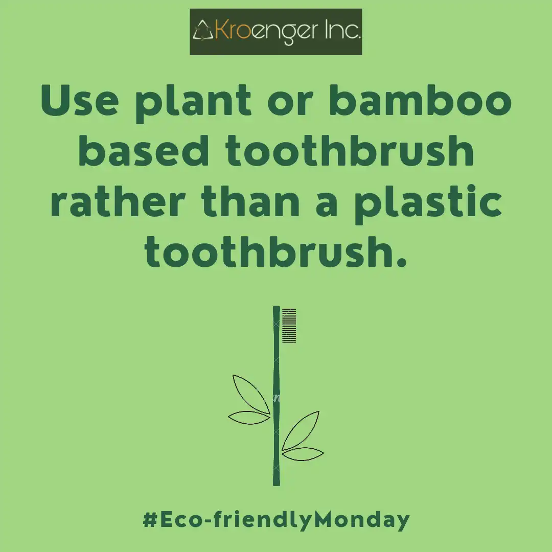 Use plant or bamboo based toothbrush rather than a plastic toothbrush.
