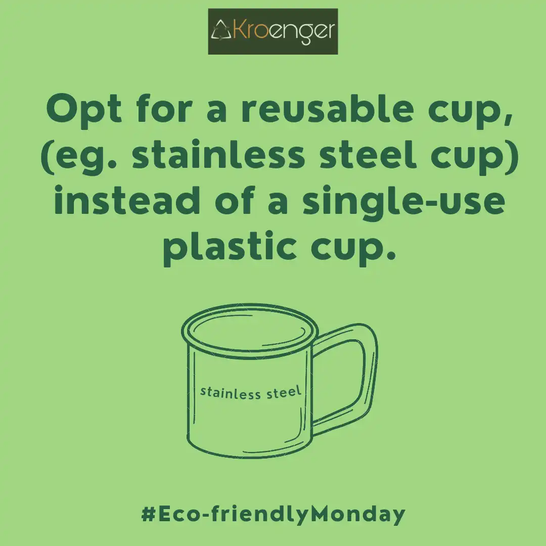 Opt for a reusable cup, (eg. stainless steel cup) instead of a single-use plastic cup.
