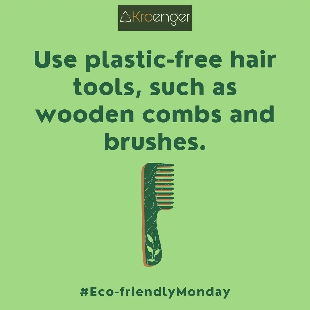 Use plastic-free hair tools, such as wooden combs and brushes.
