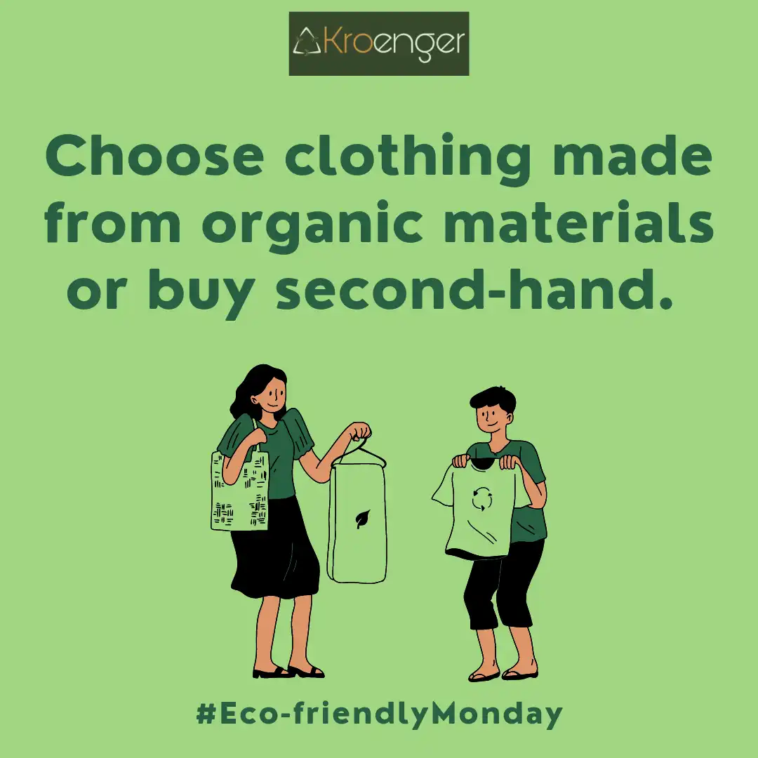 Choose clothing made from organic materials or buy second-hand.