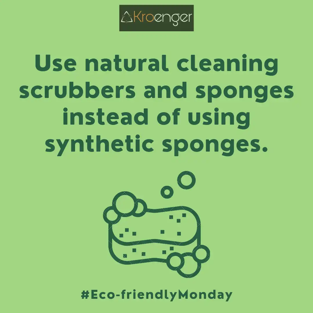 Use natural cleaning scrubbers and sponges instead of using synthetic sponges.