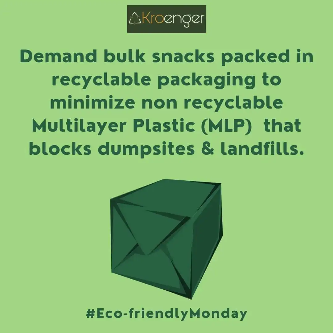 Demand bulk snacks packed in recyclable packaging to minimize non recyclable Multilayer Plastic (MLP) that blocks dumpsites & landfills.