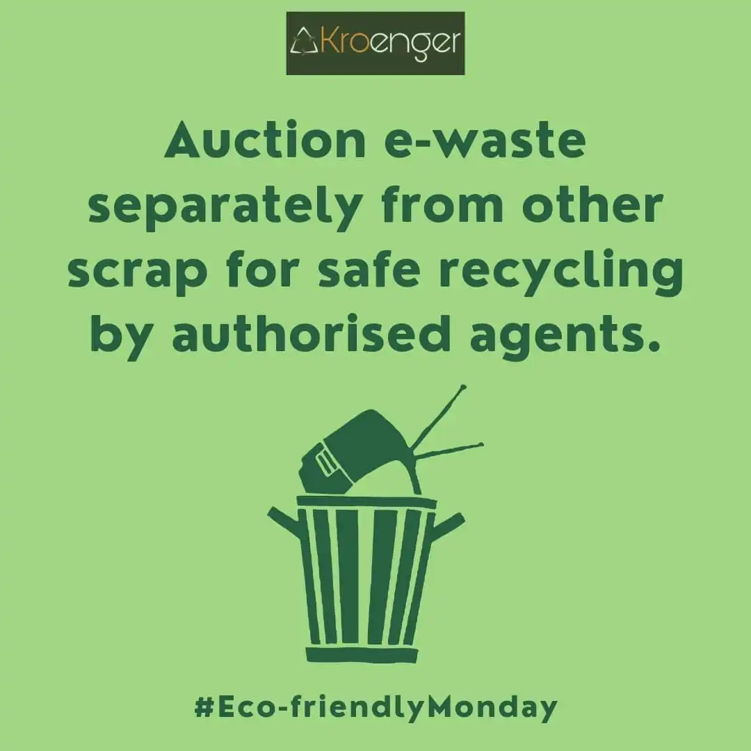 Auction e-waste separately from other scrap for safe recycling by authorised agents.