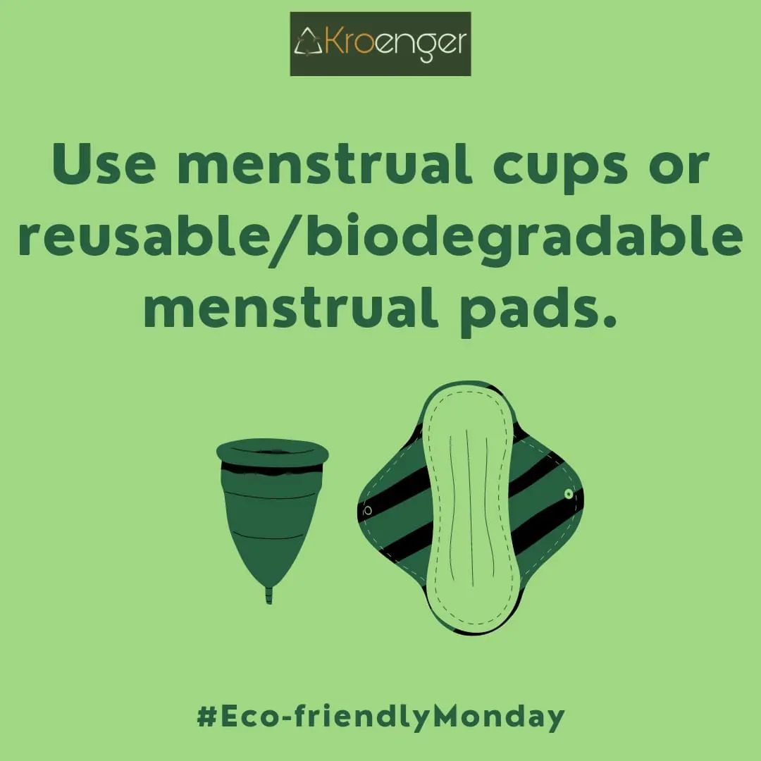 Use menstrual cups or reusable/biodegradable menstrual pads.
