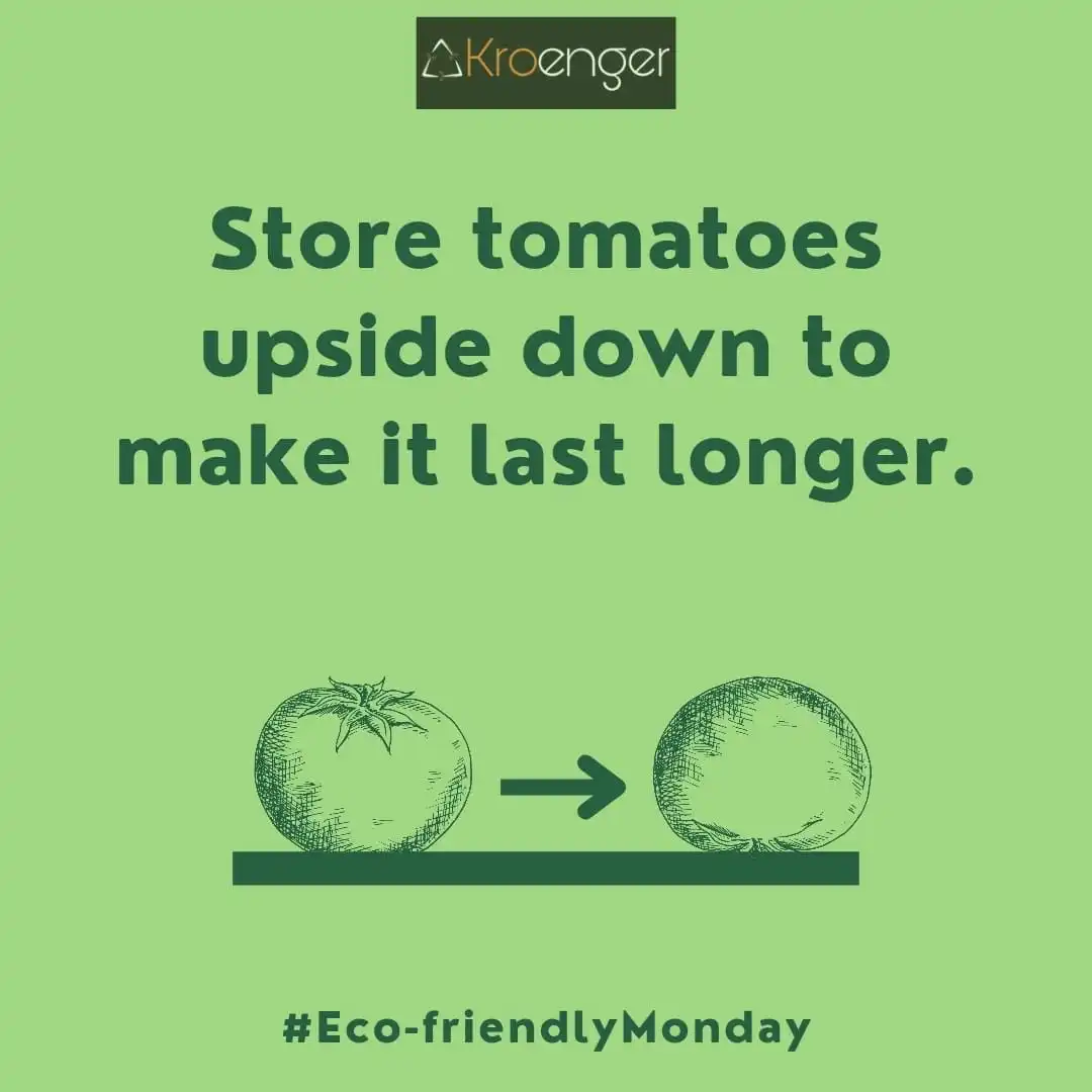 Store tomatoes upside down to make it last longer.