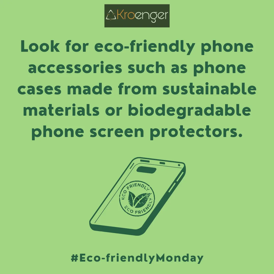 Look for eco-friendly phone accessories such as phone cases 
        made from sustainable materials or biodegradable phone screen protectors.