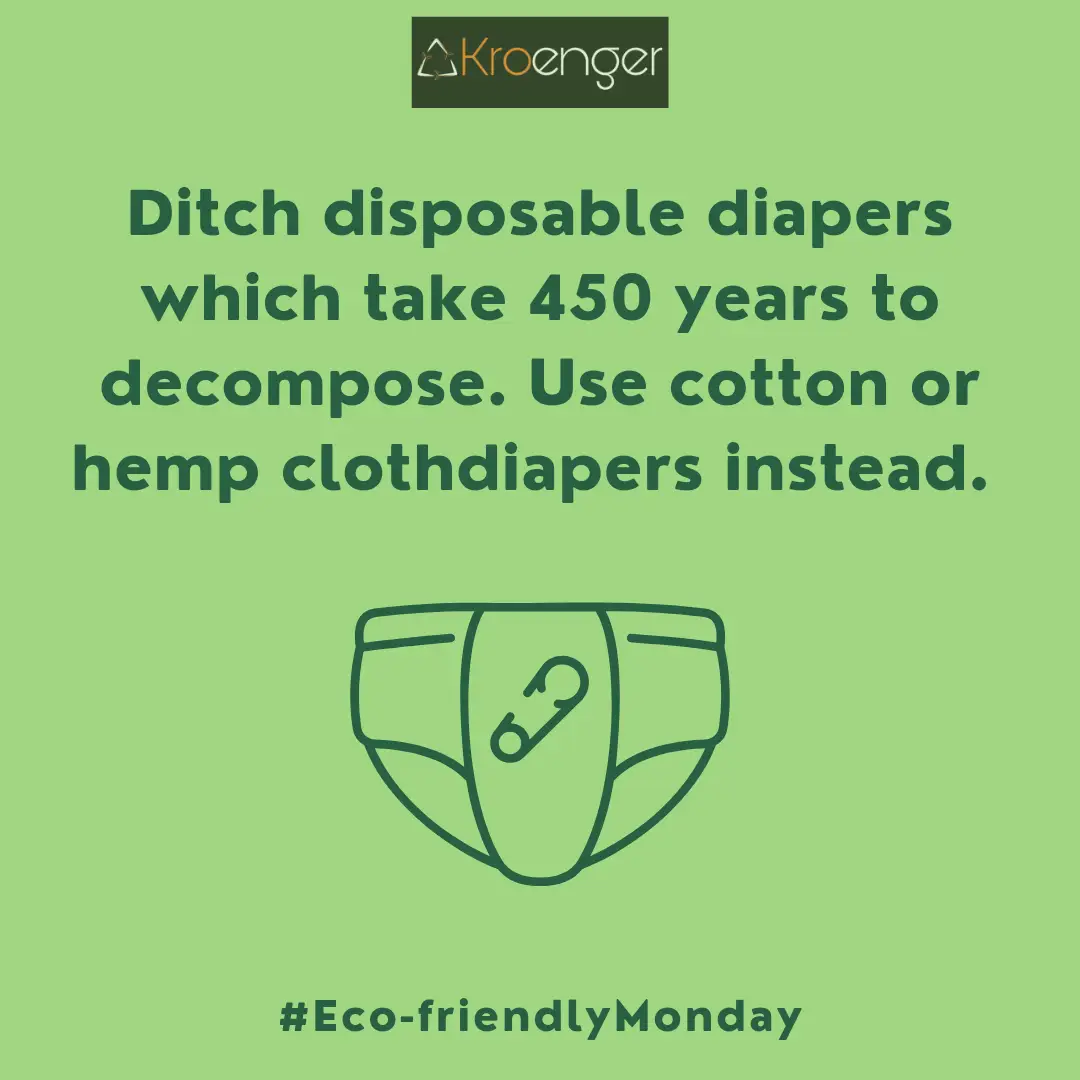 Ditch disposable diapers which take 450 years to decompose. Use cotton or hemp cloth diapers instead.