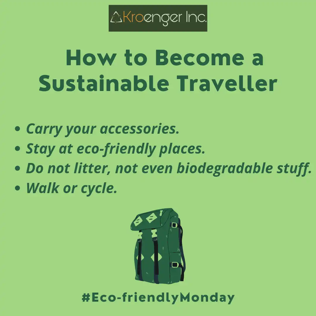 How to become a sustainable traveller.
        Carry your accessories.
        Stay at eco-friendly places.
        Do no litter, not even biodegradable stuff.
        Walk or cycle.