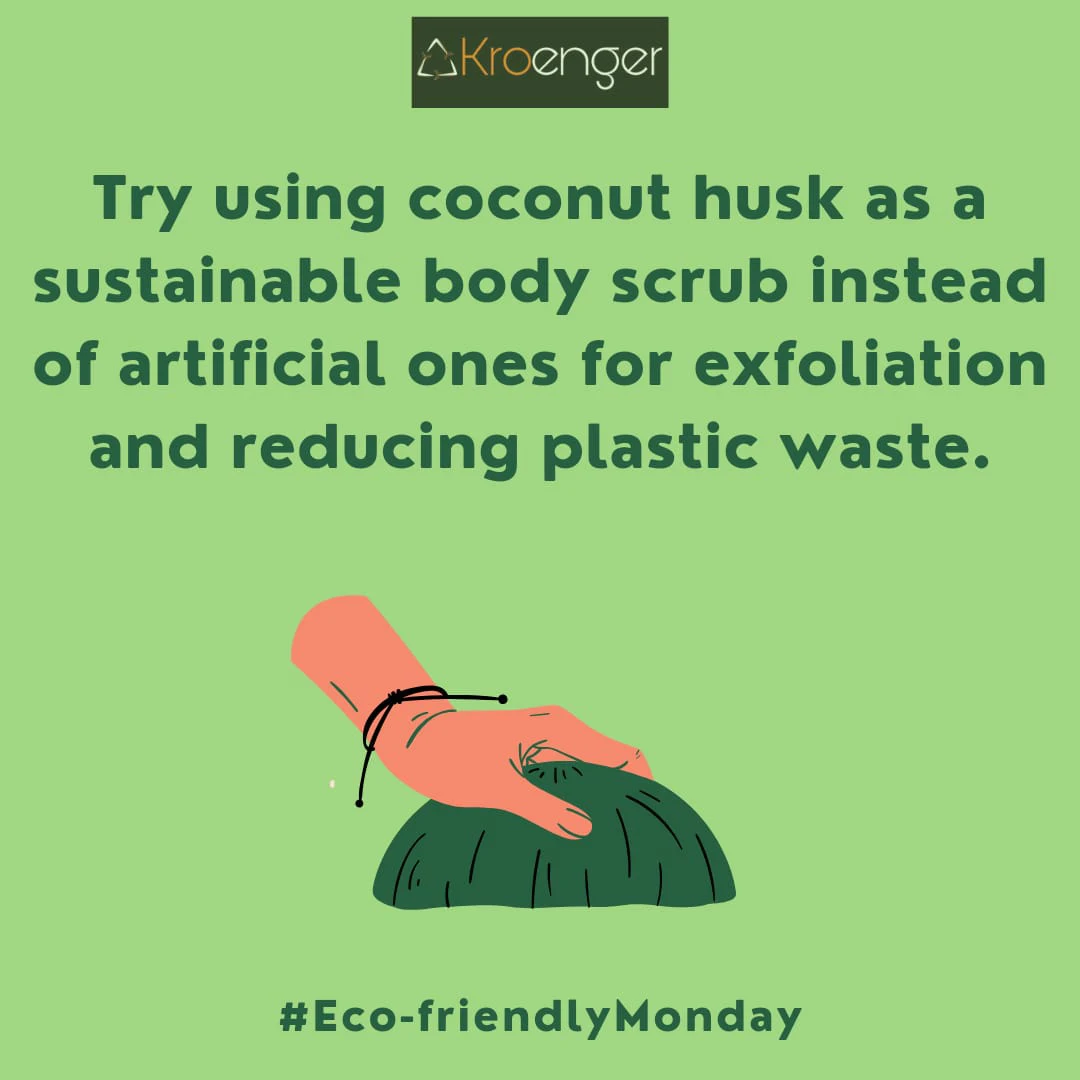 Try using coconut husk as a sustainable body scrub instead of artificial ones for exfoliation and reducing plastic waste.